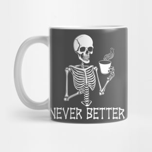 Never Better Funny Sarcastic Skeleton Mug